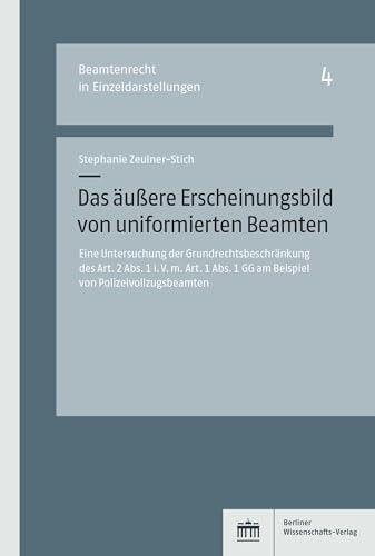 Das äußere Erscheinungsbild von uniformierten Beamten Eine Untersuchung der Grundrechtsbeschränkung des Art. 2 Abs. 1 i.V.m. Art. 1 Abs. 1 GG am Beispiel von Polizeivollzugsbeamten