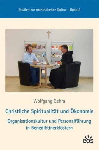 Christliche Spiritualität und Ökonomie Organisationskultur und Personalführung in Benediktinerklöstern