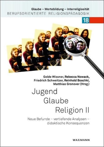 Jugend - Glaube - Religion II neue Befunde - vertiefende Analysen - didaktische Konsequenzen