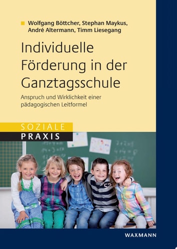 Individuelle Förderung in der Ganztagsschule Anspruch und Wirklichkeit einer pädagogischen Leitformel