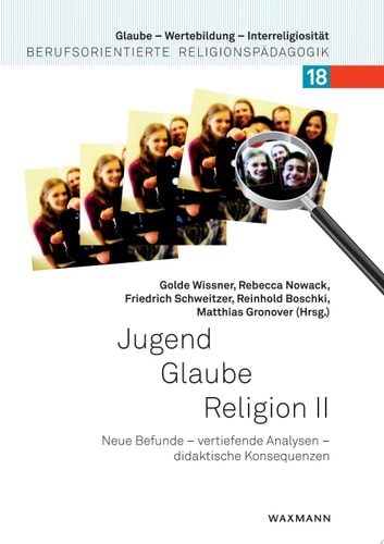 Jugend - Glaube - Religion II Neue Befunde - vertiefende Analysen - didaktische Konsequenzen