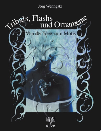 Tribals, Flashs und Ornamente Von Der Idee Zum Motiv