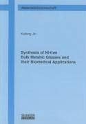 Synthesis of Ni-free Bulk Metallic Glasses and Their Biomedical Applications (Berichte Aus Der Materialwissenschaft)