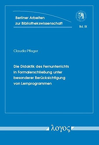 Die Didaktik Des Fernunterrichts in Formalerschliessung Unter Besonderer Berucksichtigung Von Lernprogrammen (Berliner Arbeiten Zur Bibliotheks- Und Informationswissensch) (German Edition)
