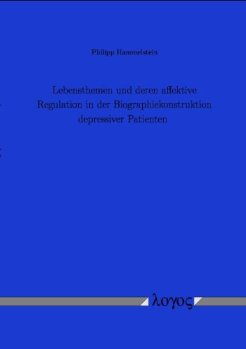 Lebensthemen und deren affektive Regulation in der Biographiekonstruktion depressiver Patienten