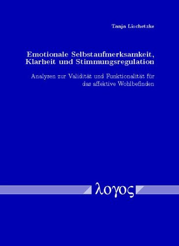Emotionale Selbstaufmerksamkeit, Klarheit und Stimmungsregulation Analysen zur Validität und Funktionalität für das affektive Wohlbefinden