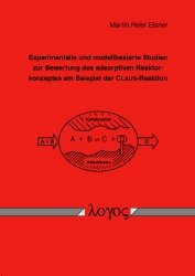 Experimentelle Und Modellbasierte Studien Zur Bewertung Des Adsorptiven Reaktorkonzeptes Am Beispiel Der Claus-reaktion (German Edition)