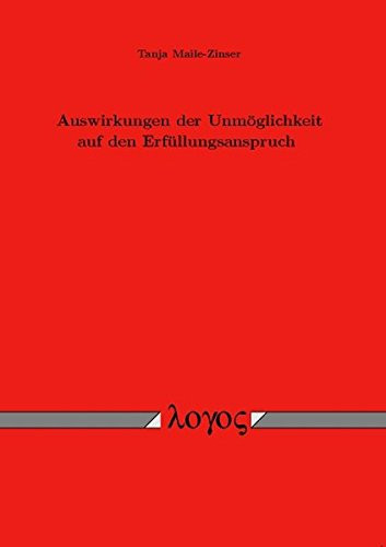 Auswirkungen Der Unmoglichkeit Auf Den Erfullungsanspruch - Eine Rechtsvergleichende Untersuchung Zum Deutschen Recht, Dem Us-Amerikanischen Uniform ... Contracts, Den Prin (German Edition)