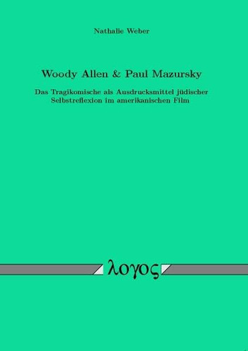 Woody Allen & Paul Mazursky Das Tragikomische ALS Ausdrucksmittel Judischer Selbstreflexion Im Amerikanischen Film (German Edition)