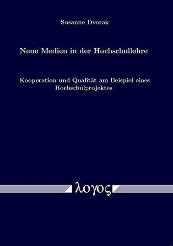 Neue Medien in Der Hochschullehre. Kooperation Und Qualitat Am Beispiel Eines Hochschulprojektes (German Edition)