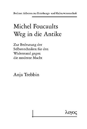 Michel Foucaults Weg in Die Antike (Berliner Arbeiten Zur Erziehungs- Und Kulturwissenschaft) (German Edition)