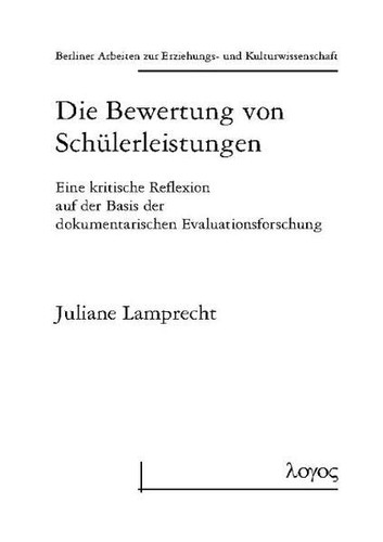 Die Bewertung Von Schulerleistungen: Eine Kritische Reflexion Auf Der Basis Der Dokumentarischen Evaluationsforschung (Berliner Arbeiten Zur Erziehungs- Und Kulturwissenschaft) (German Edition)