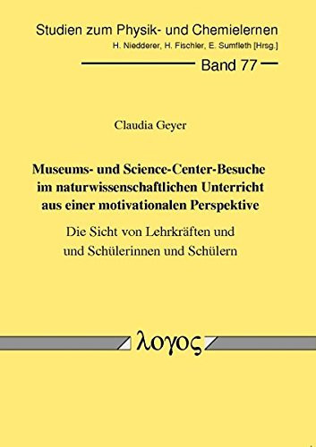 Museums- und Science Center-Besuche im naturwissenschaftlichen Unterricht aus einer motivationalen Perspektive die Sicht von Lehrkräften und Schülerinnen und Schülern