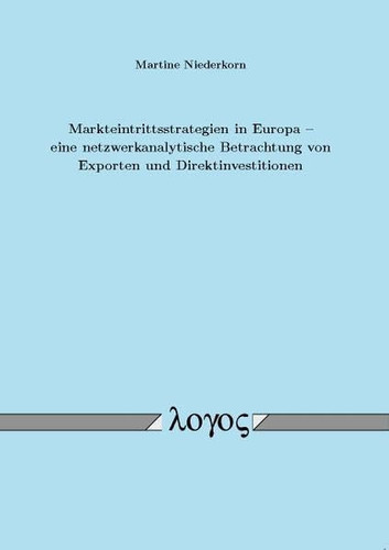 Markteintrittsstrategien in Europa eine netzwerkanalytische Betrachtung von Exporten und Direktinvestitionen