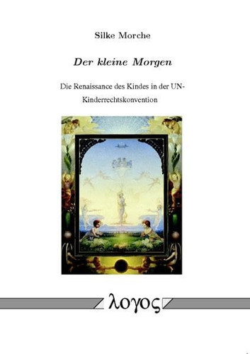 Der kleine Morgen die Renaissance des Kindes in der UN-Kinderrechtskonvention