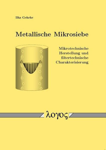 Metallische Mikrosiebe - Mikrotechnische Herstellung und filtertechnische Charakterisierung