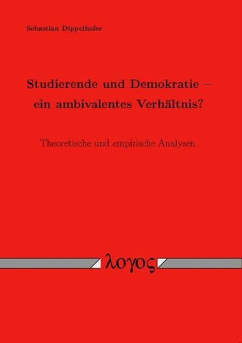 Studierende und Demokratie - ein ambivalentes Verhältnis? Theoretische und empirische Analysen