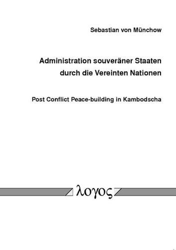 Administration souveräner Staaten durch die Vereinten Nationen post conflict peace-building in Kambodscha
