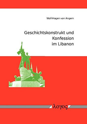 Geschichtskonstrukt und Konfession im Libanon