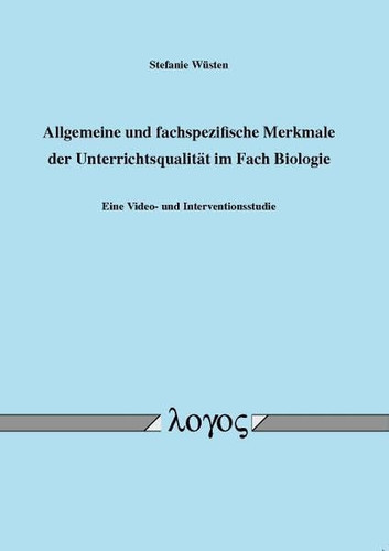 Allgemeine und fachspezifische Merkmale der Unterrichtsqualität im Fach Biologie eine Video- und Interventionsstudie