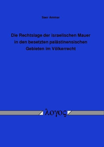 Die Rechtslage der israelischen Mauer in den besetzten palästinensischen Gebieten im Völkerrecht