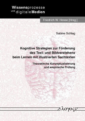Kognitive Strategien zur Förderung des Text- und Bildverstehens beim Lernen mit illustrierten Sachtexten theoretische Konzeptualisierung und empirische Prüfung