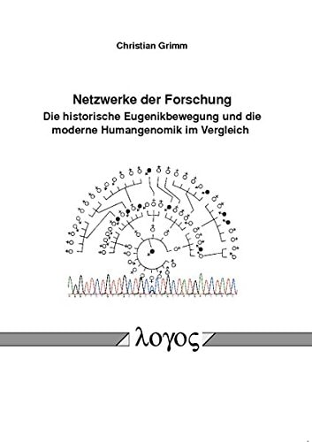 Netzwerke der Forschung. Die historische Eugenikbewegung und die moderne Humangenomik im Vergleich