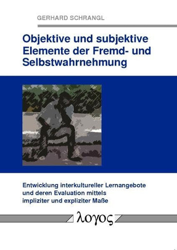 Objektive und Subjektive Elemente der Fremd- und Selbstwahrnehmung Entwicklung Interkultureller Lernangebote und Deren Evaluation Mittels Impliziter und Expliziter Maße
