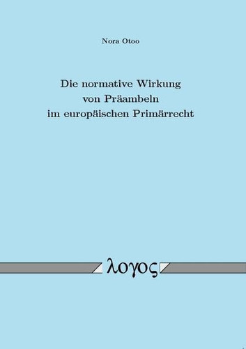 Die Normative Wirkung Von Präambeln Im Europäischen Primärrecht