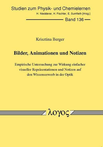 Bilder, Animationen und Notizen empirische Untersuchung zur Wirkung einfacher visueller Repräsentationen und Notizen auf den Wissenserwerb in der Optik