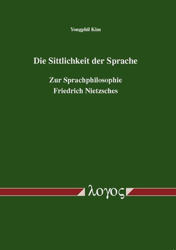 Die Sittlichkeit der Sprache. Zur Sprachphilosophie Friedrich Nietzsches
