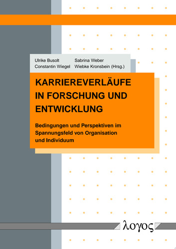 Karriereverlaufe in Forschung Und Entwicklung Bedingungen Und Perspektiven Im Spannungsfeld Von Organisation Und Individuum