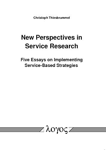 New Perspectives in Service Research Five Essays on Implementing Service-Based Strategies