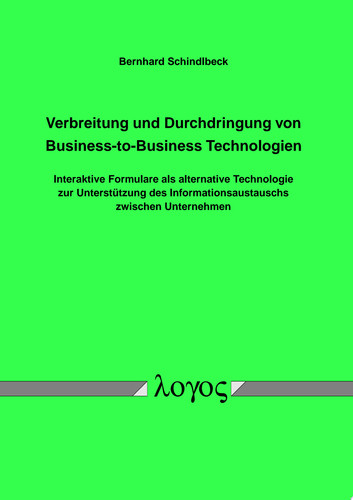 Verbreitung und Durchdringung von Business-to-Business Technologien Interaktive Formulare als alternative Technologie zur Unterstützung des Informationsaustauschs zwischen Unternehmen