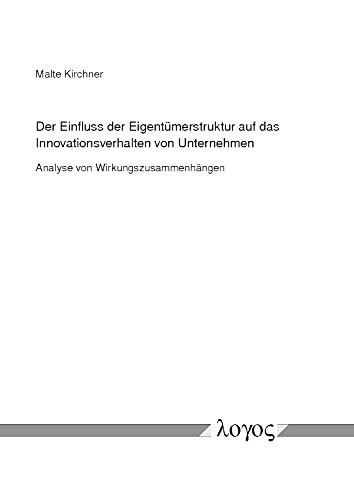 Der Einfluss der Eigentümerstruktur auf das Innovationsverhalten von Unternehmen Analyse von Wirkungszusammenhängen