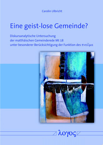 Eine geist-lose Gemeinde? Diskursanalytische Untersuchung der matthäischen Gemeinderede Mt 18 unter besonderer Berücksichtigung der Funktion des pneuma