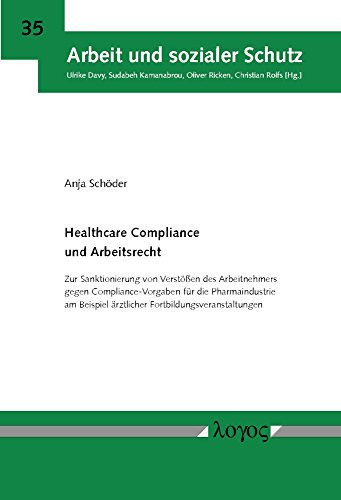 Healthcare Compliance und Arbeitsrecht zur Sanktionierung von Verstößen des Arbeitnehmers gegen Compliance-Vorgaben für die Pharmaindustrie am Beispiel ärztlicher Fortbildungsveranstaltungen