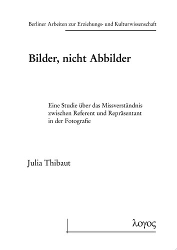 Bilder, nicht Abbilder Eine Studie über das Missverständnis zwischen Referent und Repräsentant in der Fotografie
