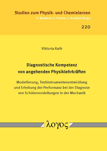 Diagnostische Kompetenz von angehenden Physiklehrkräften Modellierung, Testinstrumentenentwicklung und Erhebung der Performanz bei der Diagnose von Schülervorstellungen in der Mechanik