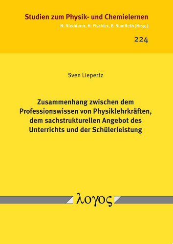 Zusammenhang zwischen dem Professionswissen von Physiklehrkräften, dem sachstrukturellen Angebot des Unterrichts und der Schülerleistung