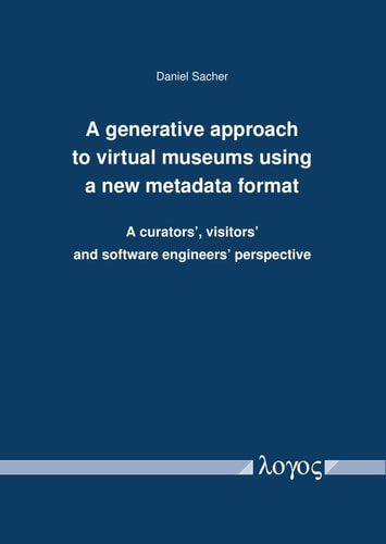 A Generative Approach to Virtual Museums Using a New Metadata Format A Curators', Visitors' and Software Engineers' Perspective
