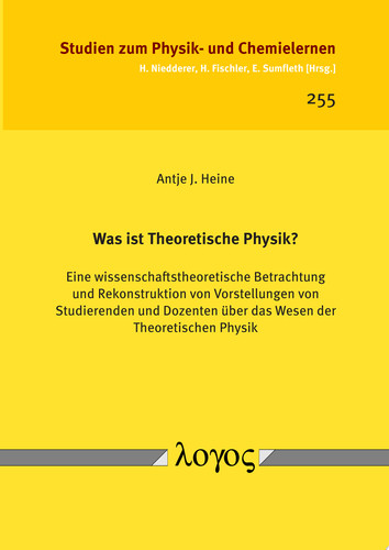 Was ist Theoretische Physik? Eine wissenschaftstheoretische Betrachtung und Rekonstruktion von Vorstellungen von Studierenden und Dozenten über das Wesen der Theoretischen Physik