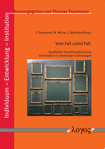 Vom Fall zu(m) Fall Qualitative Transitionsforschung mit Kindern in schwierigen Lebenslagen