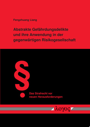 Abstrakte Gefährdungsdelikte und ihre Anwendung in der gegenwärtigen Risikogesellschaft
