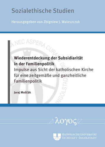 Wiederentdeckung der Subsidiarität in der Familienpolitik Impulse aus Sicht der katholischen Kirche für eine zeitgemäße und ganzheitliche Familienpolitik