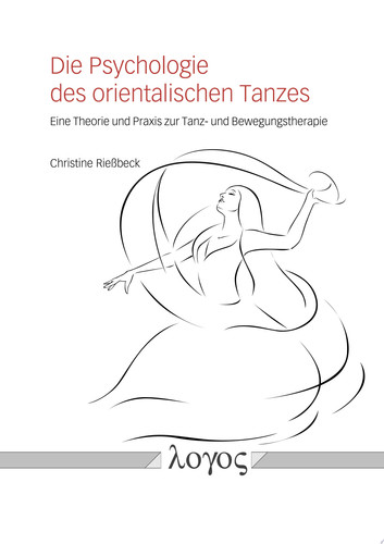 Die Psychologie des orientalischen Tanzes Eine Theorie und Praxis zur Tanz- und Bewegungstherapie