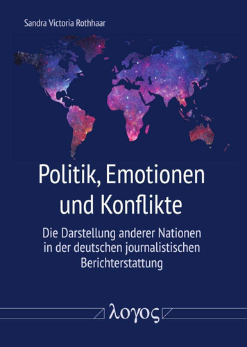 Politik, Emotionen und Konflikte die Darstellung anderer Nationen in der deutschen journalistischen Berichterstattung