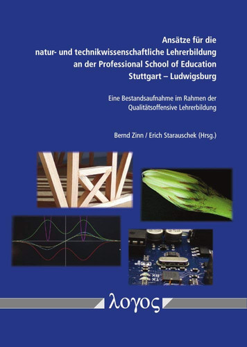 Ansätze Für die Natur- Und Technikwissenschaftliche Lehrerbildung an der Professional School of Education Stuttgart - Ludwigsburg Eine Bestandsaufnahme Im Rahmen der Qualitätsoffensive Lehrerbildung