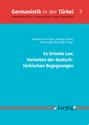 Ex Oriente Lux: Varianten der deutsch- türkischen Begegnungen