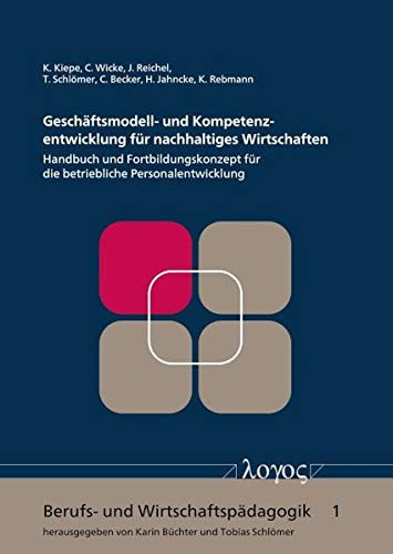Geschäftsmodell- und Kompetenzentwicklung für nachhaltiges Wirtschaften Handbuch und Fortbildungskonzept für die betriebliche Personalentwicklung